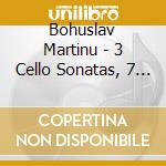 Bohuslav Martinu - 3 Cello Sonatas, 7 Arabesques cd musicale