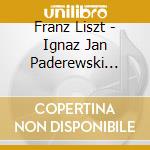 Franz Liszt - Ignaz Jan Paderewski Plays Liszt cd musicale di Artisti Vari
