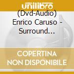 (Dvd-Audio) Enrico Caruso - Surround Yourself With cd