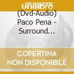 (Dvd-Audio) Paco Pena - Surround Yourself With Paco Pena cd musicale