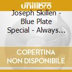 Joseph Skillen - Blue Plate Special - Always Something Great On The Menu cd