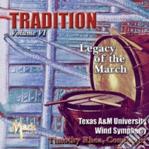 Tradition: Volume 6 - Legacy Of The March - Fillmore, Sousa cd musicale di Fillmore / Sousa / Texas A&M University Wind Symp