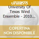 University Of Texas Wind Ensemble - 2010 Texas Music Educators Association: University cd