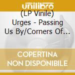 (LP Vinile) Urges - Passing Us By/Corners Of Her Mind (7') vinile