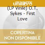(LP Vinile) O.T. Sykes - First Love