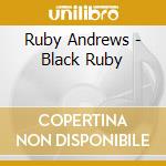 Ruby Andrews - Black Ruby cd musicale di Ruby Andrews