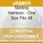 Sterling Harrison - One Size Fits All cd musicale di Sterling Harrison
