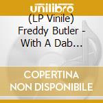 (LP Vinile) Freddy Butler - With A Dab Of Soul lp vinile di Freddy Butler