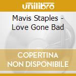 Mavis Staples - Love Gone Bad cd