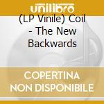 (LP Vinile) Coil - The New Backwards lp vinile