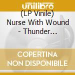 (LP Vinile) Nurse With Wound - Thunder Perfect Mind (3Xpd) lp vinile