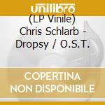 (LP Vinile) Chris Schlarb - Dropsy / O.S.T. vinile