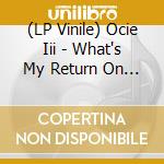 (LP Vinile) Ocie Iii - What's My Return On Love vinile