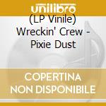 (LP Vinile) Wreckin' Crew - Pixie Dust vinile