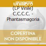 (LP Vinile) C.C.C.C. - Phantasmagoria vinile