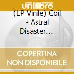(LP Vinile) Coil - Astral Disaster (Prescription Versions) (Coloured Vinyl) (3 Lp) vinile