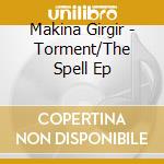 Makina Girgir - Torment/The Spell Ep cd