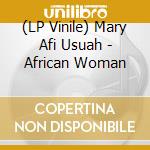 (LP Vinile) Mary Afi Usuah - African Woman lp vinile di Mary Afi Usuah