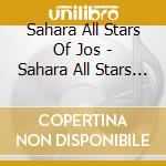 Sahara All Stars Of Jos - Sahara All Stars Of Jos cd musicale di Sahara All Star Band Jos
