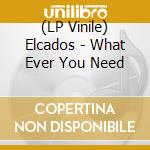 (LP Vinile) Elcados - What Ever You Need