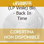 (LP Vinile) Blo - Back In Time lp vinile di Blo