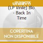 (LP Vinile) Blo - Back In Time vinile