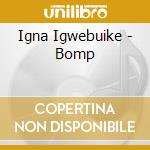 Igna Igwebuike - Bomp