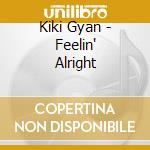 Kiki Gyan - Feelin' Alright cd musicale di Kiki Gyan