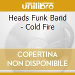 Heads Funk Band - Cold Fire cd