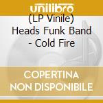 (LP Vinile) Heads Funk Band - Cold Fire