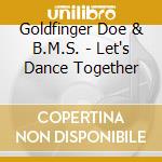Goldfinger Doe & B.M.S. - Let's Dance Together cd musicale di Goldfinger Doe & B.M.S.