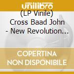 (LP Vinile) Cross Baad John - New Revolution Chapter One lp vinile di Cross Baad John
