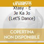 Xtasy - E Je Ka Jo (Let'S Dance)