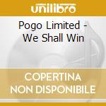 Pogo Limited - We Shall Win cd musicale di Pogo Limited