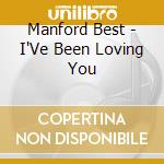 Manford Best - I'Ve Been Loving You cd musicale di Manford Best