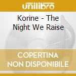 Korine - The Night We Raise cd