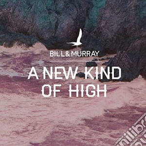 Bill & Murray - A New Kind Of High cd musicale di Bill And Murray