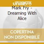 Mark Fry - Dreaming With Alice