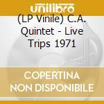 (LP Vinile) C.A. Quintet - Live Trips 1971 lp vinile di C.A. Quintet