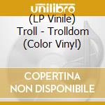 (LP Vinile) Troll - Trolldom (Color Vinyl) lp vinile