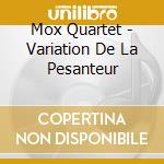 Mox Quartet - Variation De La Pesanteur cd musicale di Mox Quartet