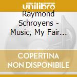 Raymond Schroyens - Music, My Fair Mistress cd musicale