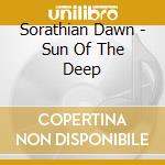 Sorathian Dawn - Sun Of The Deep cd musicale di Sorathian Dawn