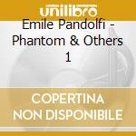 Emile Pandolfi - Phantom & Others 1 cd