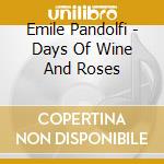 Emile Pandolfi - Days Of Wine And Roses cd musicale di Emile Pandolfi