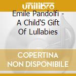 Emile Pandolfi - A Child'S Gift Of Lullabies cd