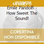 Emile Pandolfi - How Sweet The Sound! cd