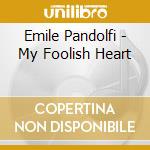 Emile Pandolfi - My Foolish Heart cd