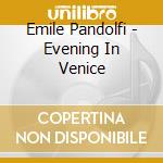 Emile Pandolfi - Evening In Venice cd