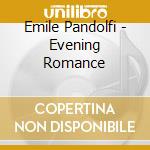 Emile Pandolfi - Evening Romance cd musicale di Emile Pandolfi